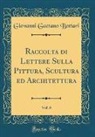 Giovanni Gaetano Bottari - Raccolta di Lettere Sulla Pittura, Scultura ed Architettura, Vol. 6 (Classic Reprint)