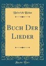 Heinrich Heine - Buch Der Lieder (Classic Reprint)