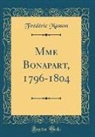 Frédéric Masson - Mme Bonapart, 1796-1804 (Classic Reprint)