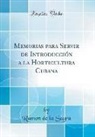 Ramon De La Sagra - Memorias para Servir de Introducción a la Horticultura Cubana (Classic Reprint)