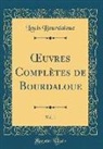Louis Bourdaloue - OEuvres Complètes de Bourdaloue, Vol. 1 (Classic Reprint)