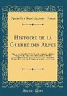 Maximilien Henri De Saint-Simon - Histoire de la Guerre des Alpes