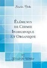 Friedrich Wöhler - Éléments de Chimie Inorganique Et Organique (Classic Reprint)
