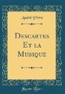 André Pirro - Descartes Et la Musique (Classic Reprint)