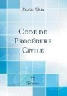France France - Code de Procédure Civile (Classic Reprint)