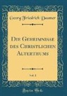 Georg Friedrich Daumer - Die Geheimnisse des Christlichen Alterthums, Vol. 1 (Classic Reprint)