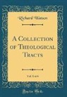 Richard Watson - A Collection of Theological Tracts, Vol. 1 of 6 (Classic Reprint)