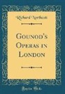 Richard Northcott - Gounod's Operas in London (Classic Reprint)