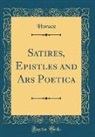 Horace Horace - Satires, Epistles and Ars Poetica (Classic Reprint)
