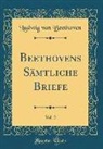 Ludwig van Beethoven - Beethovens Sämtliche Briefe, Vol. 2 (Classic Reprint)
