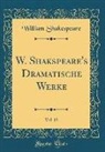 William Shakespeare - W. Shakspeare's Dramatische Werke, Vol. 13 (Classic Reprint)