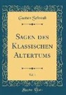 Gustav Schwab - Sagen des Klassischen Altertums, Vol. 1 (Classic Reprint)