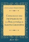 Pierre Claude François Daunou - Catalogue des Incunables de la Bibliothèque Sainte-Geneviève (Classic Reprint)