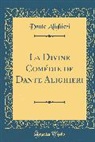 Dante Alighieri - La Divine Comédie de Dante Alighieri (Classic Reprint)