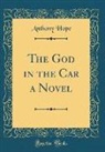 Anthony Hope - The God in the Car a Novel (Classic Reprint)