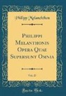 Philipp Melanchthon - Philippi Melanthonis Opera Quae Supersunt Omnia, Vol. 27 (Classic Reprint)