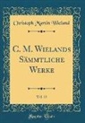 Christoph Martin Wieland - C. M. Wielands Sämmtliche Werke, Vol. 23 (Classic Reprint)