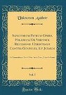 Unknown Author - Sanctorum Patrum Opera Polemica De Veritate Religionis Christianæ Contra Gentiles, Et Judæos, Vol. 5