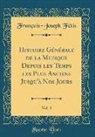 François-Joseph Fétis - Histoire Générale de la Musique Depuis les Temps les Plus Anciens Jusqu'à Nos Jours, Vol. 3 (Classic Reprint)