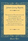 Johann Georg Krünitz - Ökonomisch-Technologische Encyklopädie, oder Allgemeines System der Staats-Stadt-Haus-und Landwirthschaft, und der Kunstgeschichte in Alphabetischer Ordnung (Classic Reprint)