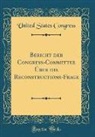 United States Congress - Bericht der Congreß-Committee Über die Reconstructions-Frage (Classic Reprint)