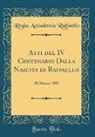 Regia Accademia Raffaello - Atti del IV Centenario Dalla Nascita di Raffaello