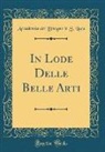 Accademia del Disegno in S. Luca - In Lode Delle Belle Arti (Classic Reprint)