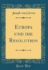 Joseph von Görres - Europa und die Revolution (Classic Reprint)