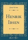 Paul Ernst - Henrik Ibsen (Classic Reprint)