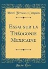 Henri Ternaux-Compans - Essai sur la Théogonie Mexicaine (Classic Reprint)