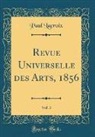 Paul LaCroix - Revue Universelle des Arts, 1856, Vol. 3 (Classic Reprint)