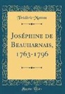 Frédéric Masson - Joséphine de Beauharnais, 1763-1796 (Classic Reprint)