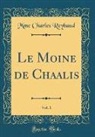 Mme Charles Reybaud - Le Moine de Chaalis, Vol. 1 (Classic Reprint)