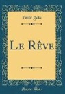 Émile Zola - Le Rêve (Classic Reprint)