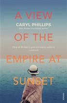 Caryl Phillips - A View of the Empire at Sunset