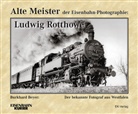 Burkhard Beyer, Dr Burkhard Beyer, Dr. Burkhard Beyer, Wolfgang Fiegenbaum, Burkhar Beyer, Burkhard Beyer - Alte Meister der Eisenbahn-Photographie:  Ludwig Rotthowe