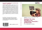 Crisant Cordero B, Crisanta Cordero B, Crisanta Cordero B., Flor Marin Rincón Gómez, Flor Marina Rincón Gómez, Vale... - Control TV: Una Mirada a las relaciones consumo -producción