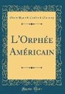 Charles Hyacinthe Gouhier de Charencey - L'Orphée Américain (Classic Reprint)
