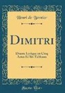 Henri De Bornier - Dimitri: Drame Lyrique En Cinq Actes Et Six Tableaux (Classic Reprint)