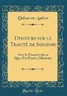 Unknown Author - Discours Sur Le Traicté de Soissons: Avec Le Discours de Ce Qui s'Est Passé À Mézières (Classic Reprint)