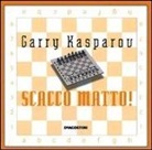 Garry Kasparov, H. Monteverde - Scacco matto! Il tuo primo libro degli scacchi