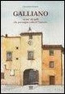 Leonardo Cerbai - Galliano. «A mo' dei galli che prevengon solleciti l'aurora». Storia del paese dalle origini alla seconda guerra mondiale