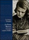 Lorenzo Tibaldo - La Rosa Bianca. Giovani contro Hitler