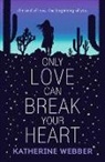 Katherine Webber, Webber Katherine - Only Love Can Break Your Heart