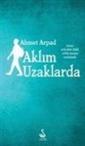 Ahmet Arpad - Aklim Uzaklarda