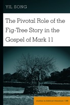 Yil Song, Hemchand Gossai - The Pivotal Role of the Fig-Tree Story in the Gospel of Mark 11