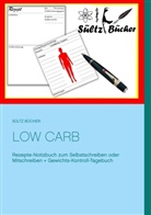 Renat Sültz, Renate Sültz, Uwe H Sültz, Uwe H. Sültz - Low Carb  Rezepte-Notizbuch zum Selbstschreiben oder Mitschreiben + Gewichts-Kontroll-Tagebuch