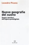 Leandro Pisano - Nuove geografie del suono. Spazi e territori nell'epoca postdigitale