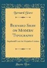 Bernard Shaw - Bernard Shaw on Modern Typography: Reprinted from the Magazine London (Classic Reprint)
