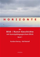 Kuniber Bering, Kunibert Bering, Rolf Niehoff - Horizonte der Bild-/Kunstgeschichte mit kunstpädagogischem Blick. Bd.1